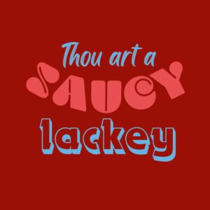 Shakespeare Insults Card - Thou art a Saucy Lackey!